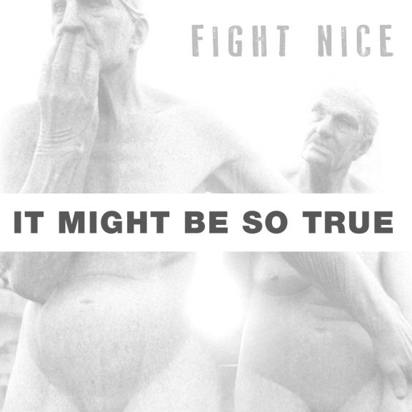 Fight Nice: It Might Be So True artwork
